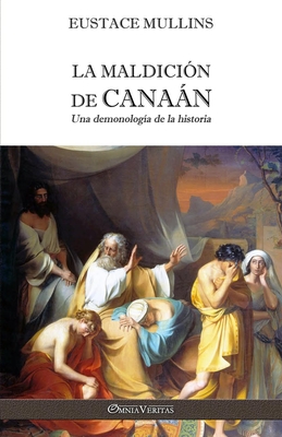 La Maldición de Canaán: Una demonología de la historia By Eustace Mullins Cover Image