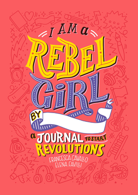 I Am A Rebel Girl: A Journal to Start Revolutions Cover Image