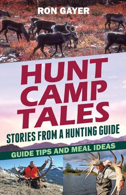 Hunt Camp Tales - stories from a hunting guide: Guide Tips and Meal Ideas Cover Image