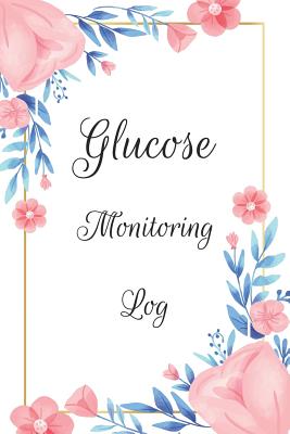 Glucose Monitoring Log Book: Diabetes Log Book, Blood Sugar Log Book, Glucose Monitoring. 52 Weeks Daily Readings. Before & After for Breakfast, Lu