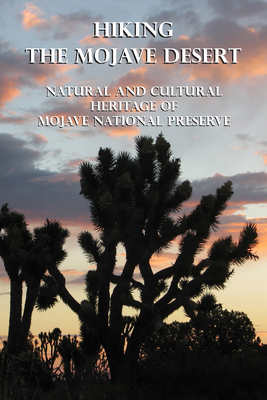 Hiking the Mojave Desert: Natural and Cultural Heritage of Mojave National Preserve By Michel Digonnet Cover Image