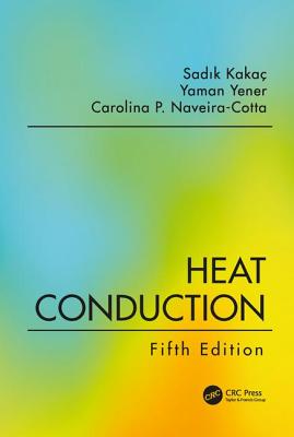 Heat Conduction, Fifth Edition By Sadık Kakac, Yaman Yener, Carolina P. Naveira-Cotta Cover Image
