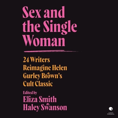 Sex and the Single Woman: 24 Writers Reimagine Helen Gurley Brown's Cult Classic By N. M. Bodecker, N. M. Bodecker (Read by), Haley Swanson (Editor) Cover Image