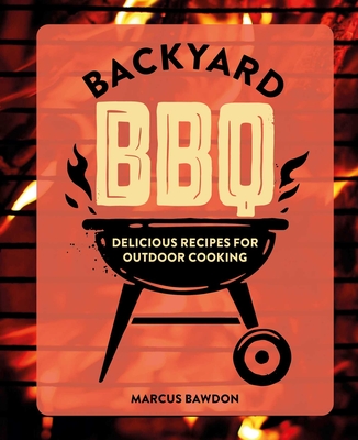 Backyard BBQ: Delicious recipes for outdoor cooking By Marcus Bawdon Cover Image
