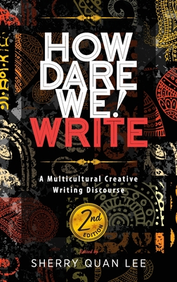 How Dare We! Write: A Multicultural Creative Writing Discourse, 2nd Edition By Sherry Quan Lee Cover Image