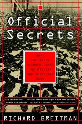 Official Secrets: What the Nazis Planned, What the British and Americans Knew By Richard Breitman Cover Image
