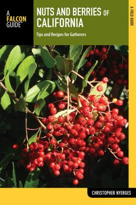 Nuts and Berries of California: Tips and Recipes for Gatherers By Christopher Nyerges Cover Image