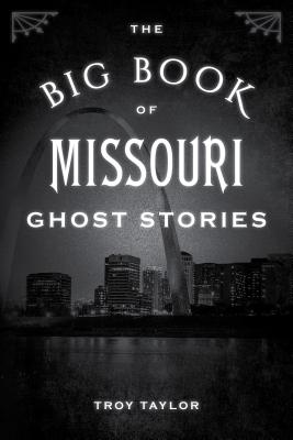 The Big Book of Missouri Ghost Stories (Big Book of Ghost Stories) By Troy Taylor Cover Image