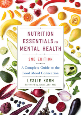 Nutrition Essentials for Mental Health: A Complete Guide to the Food-Mood Connection By Leslie Korn, PhD, James Lake, MD (Foreword by) Cover Image