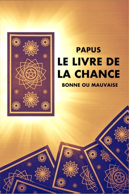 Le Livre de la Chance: Bonne ou Mauvaise By Papus Cover Image