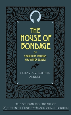 The House of Bondage: Or Charlotte Brooks and Other Slaves (Schomburg Library of Nineteenth-Century Black Women Writers)