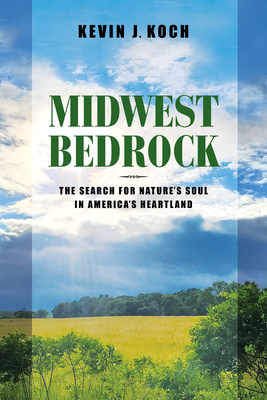 Midwest Bedrock: The Search for Nature's Soul in America's Heartland Cover Image