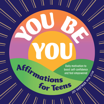 You Be You: Affirmations for Teens: Daily Motivation to Boost Self-Confidence and Feel Empowered By Joy Hartman Cover Image