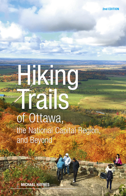 Hiking Trails of Ottawa, the National Capital Region and Beyond: 2nd Edition Cover Image