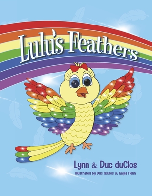 Lulu's Feathers By Lynn duClos, Duc DuClos, Kayla Fiehn (Illustrator) Cover Image