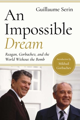 An Impossible Dream: Reagan, Gorbachev, and a World Without the Bomb Cover Image