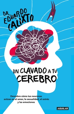 Un clavado a tu cerebro / Take a Dive Into Your Brain By Eduardo Calixto Cover Image