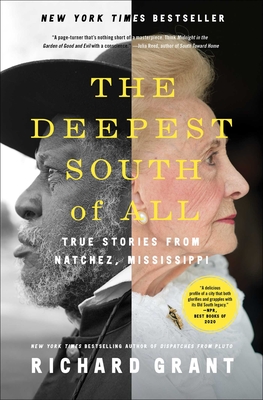 The Deepest South of All: True Stories from Natchez, Mississippi By Richard Grant Cover Image