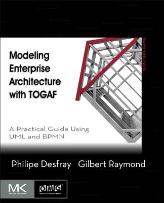 Modeling Enterprise Architecture with Togaf: A Practical Guide Using UML and Bpmn (Mk/Omg Press)