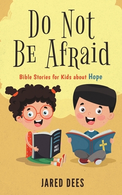 Do Not Be Afraid: Bible Stories for Kids about Hope Cover Image