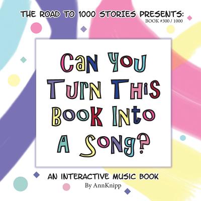 Can You Turn This Book Into A Song?: An Interactive Music Book (Road to 1000 Stories #300)