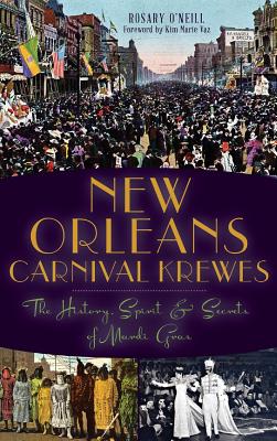 New Orleans Carnival Krewes: The History, Spirit & Secrets of Mardi Gras Cover Image