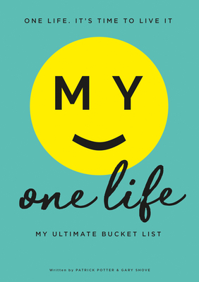 My One Life. My Ultimate Bucket List By Patrick Potter, Gary Shove Cover Image