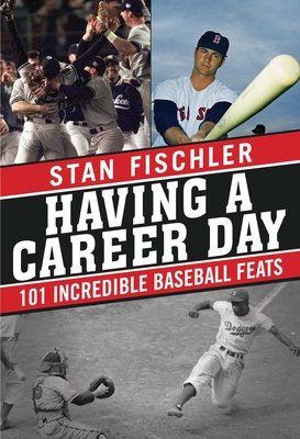 Having a Career Day: 101 Incredible Baseball Feats By Stan Fischler Cover Image