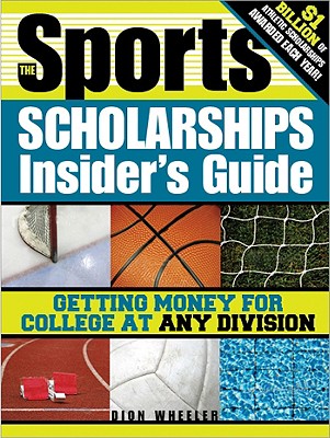 The Sports Scholarships Insider's Guide: Getting Money for College at Any Division Cover Image