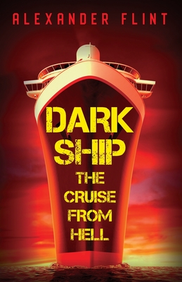 Dark Ship: The Cruise From Hell By Alexander Flint Cover Image