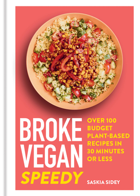 Broke Vegan: Speedy: Over 100 Budget Plant-based Recipes in 30 Minutes or Less By Saskia Sidey Cover Image