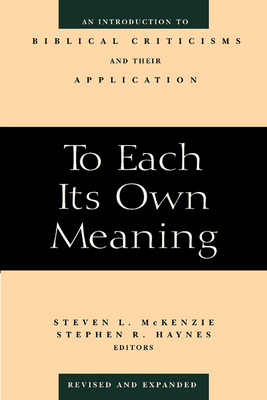 To Each Its Own Meaning, Revised and Expanded: An Introduction to Biblical Criticisms and Their Application By Steven L. McKenzie (Editor), Stephen R. Haynes (Editor) Cover Image