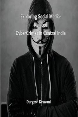 Exploring Social Media-Related Cyber Crimes in Central India By Durgesh Keswani Cover Image