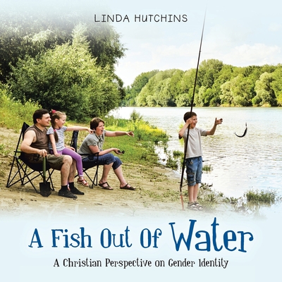 A Fish out of Water: A Christian Perspective on Gender Identity By Linda Hutchins Cover Image
