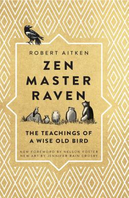 Zen Master Raven: The Teachings of a Wise Old Bird By Robert Aitken, Nelson Foster (Foreword by), Jennifer Rain Crosby (Illustrator) Cover Image