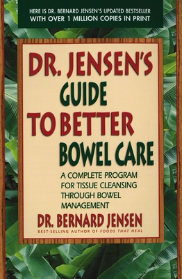 Dr. Jensen's Guide to Better Bowel Care: A Complete Program for Tissue Cleansing through Bowel Management By Dr. Bernard Jensen Cover Image