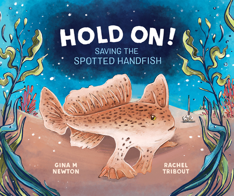 Hold On!: Saving the Spotted Handfish By Rachel Tribout (Illustrator), Gina M. Newton Cover Image