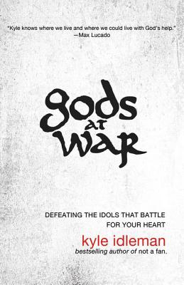 Gods at War: Defeating the Idols That Battle for Your Heart Cover Image