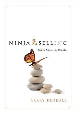 Ninja Selling: Subtle Skills. Big Results. Cover Image