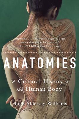 Anatomies: A Cultural History of the Human Body By Hugh Aldersey-Williams Cover Image