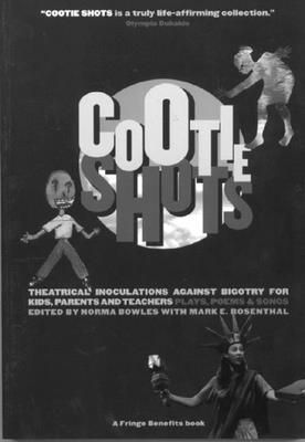 Cootie Shots: Theatrical Inoculations Against Bigotry for Kids, Parents and Teachers: Plays, Poems & Songs (Fringe Benefits Project) Cover Image