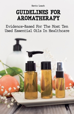 Guidelines for Aromatherapy Evidence-Based For The Most Ten Used Essential Oils In Healthcare Cover Image