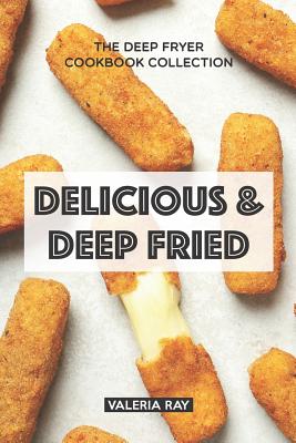 Delicious & Deep Fried: The Deep Fryer Cookbook Collection Cover Image