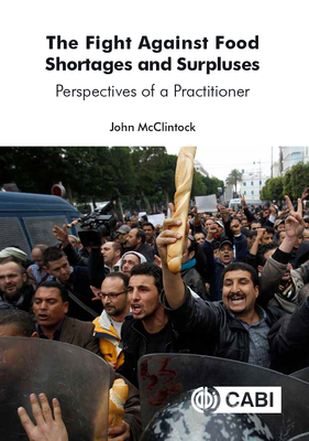 The Fight Against Food Shortages and Surpluses: Perspectives of a Practitioner By John McClintock Cover Image