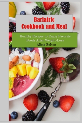 Bariatric Cookbook and Meal Plan: Healthy Recipes to Enjoy Favorite Foods After Weight-Loss Cover Image