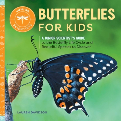Butterflies for Kids: A Junior Scientist's Guide to the Butterfly Life Cycle and Beautiful Species to Discover (Junior Scientists)