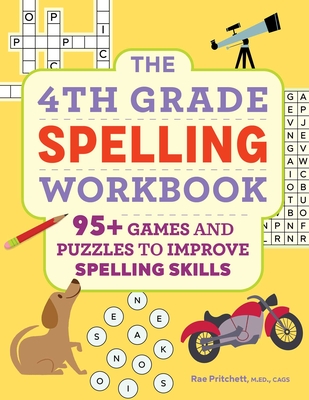 The 4th Grade Spelling Workbook: 95+ Games and Puzzles to Improve Spelling Skills By Rae Pritchett, M.Ed., CAGS Cover Image