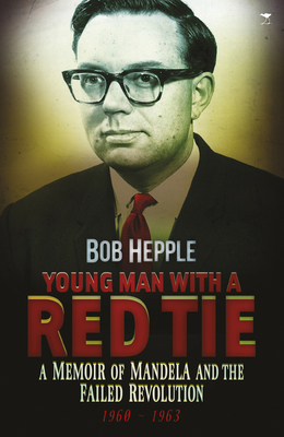 Young Man with a Red Tie: A Memoir of Mandela and the Failed Revolution, 1960–1963 By Bob Hepple Cover Image