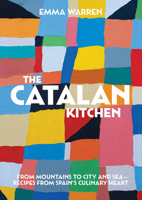 The Catalan Kitchen: From mountains to city and sea – recipes from Spain's culinary heart By Emma Warren Cover Image