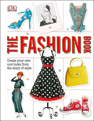 The Fashion Book: Create Your Own Cool Looks from the Story of Style By DK Cover Image